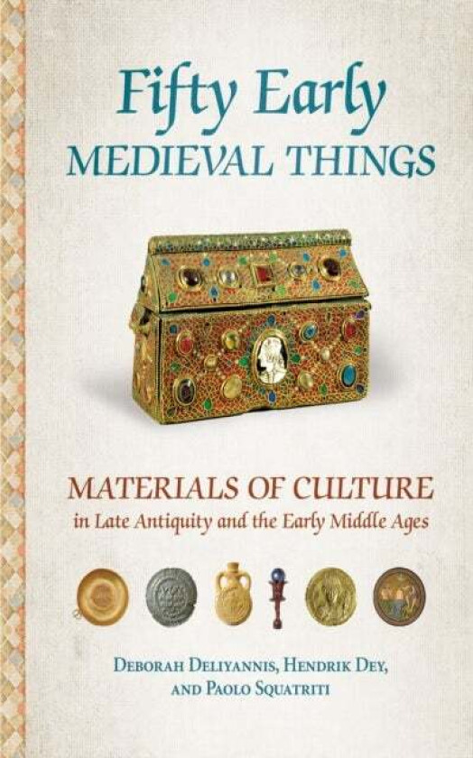 Fifty Early Medieval Things av Deborah Deliyannis, Hendrik Dey, Paolo Squatriti