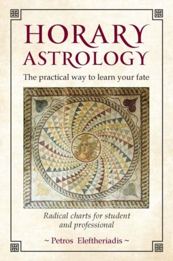 Horary Astrology: The Practical Way to Learn Your Fate av Petros Eleftheriadis