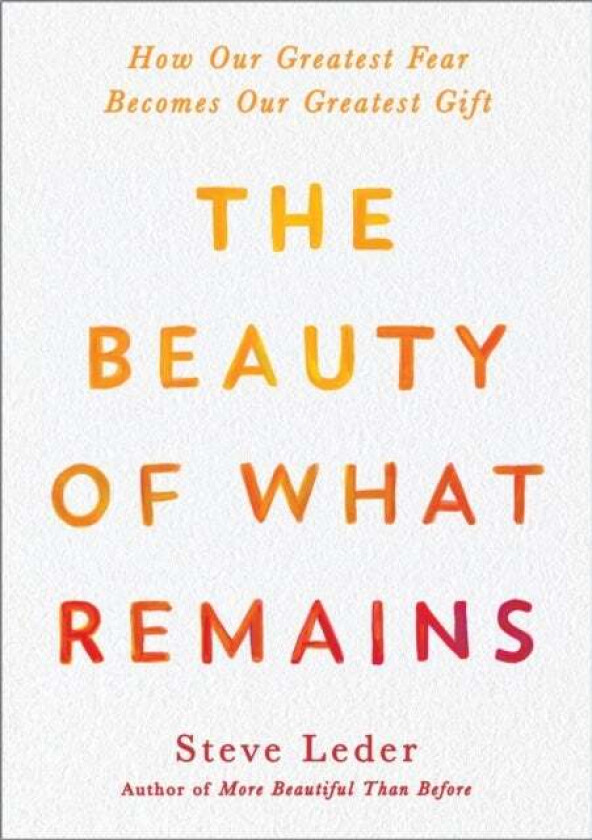 The Beauty Of What Remains av Steven Leder