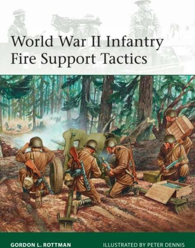 World War II Infantry Fire Support Tactics av Gordon L. Rottman
