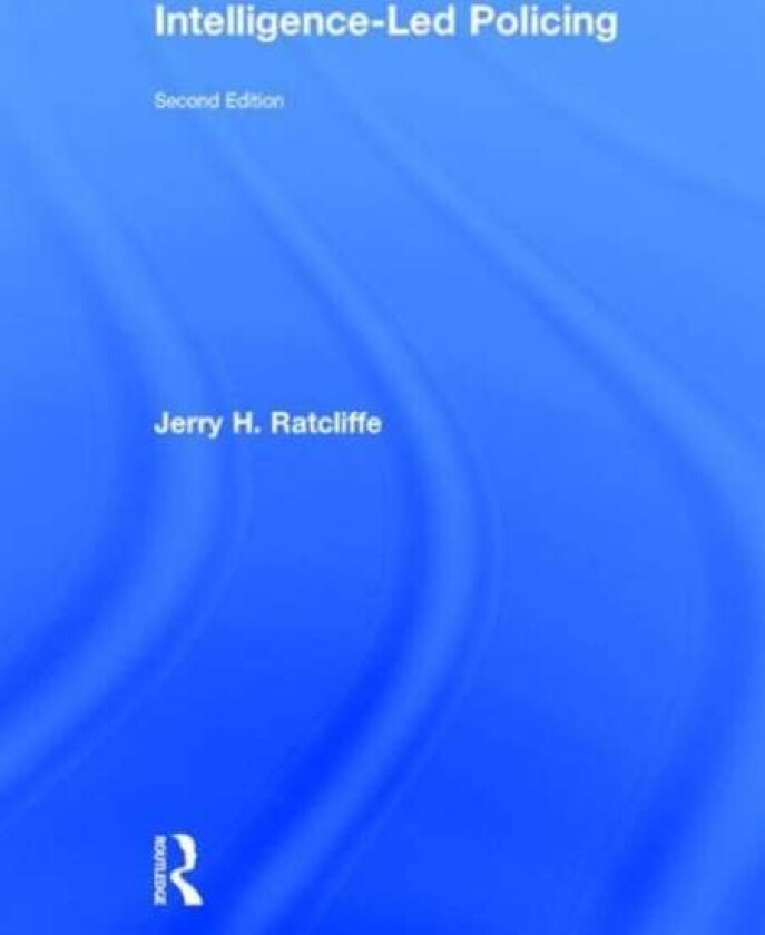 Intelligence-Led Policing av Jerry H. (Temple University USA.) Ratcliffe