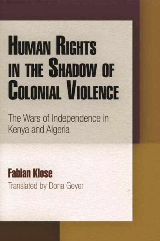 Human Rights in the Shadow of Colonial Violence av Fabian Klose