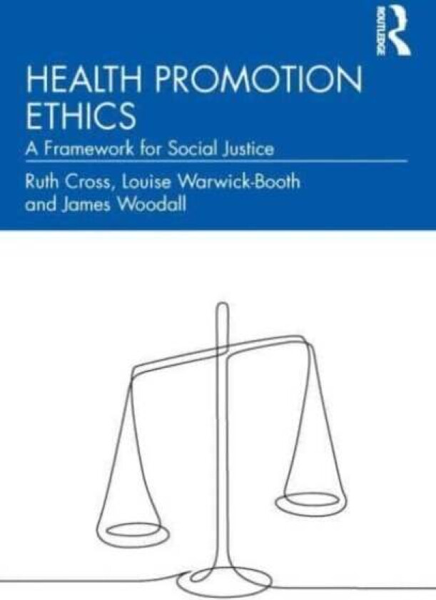 Health Promotion Ethics av Ruth Cross, Louise Warwick-Booth, James Woodall