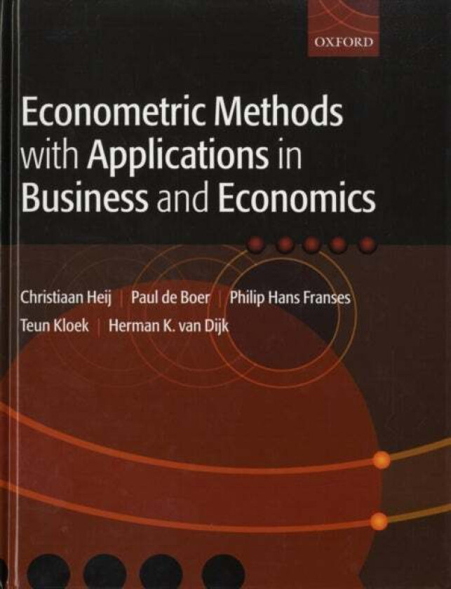 Econometric Methods with Applications in Business and Economics av Christiaan (Associate Professor at the Econometric Institute) Heij, Paul de (Assist