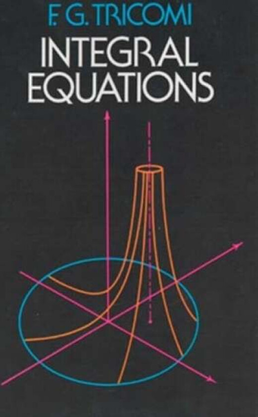 Integral Equations av F.G. Tricomi