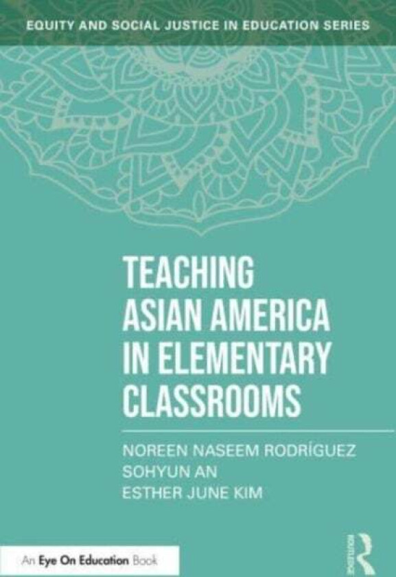 Teaching Asian America in Elementary Classrooms av Noreen Naseem (Michigan State Universit Rodriguez