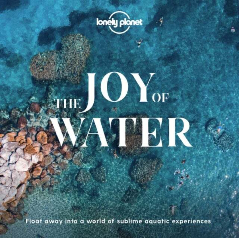Lonely Planet The Joy Of Water av Lonely Planet