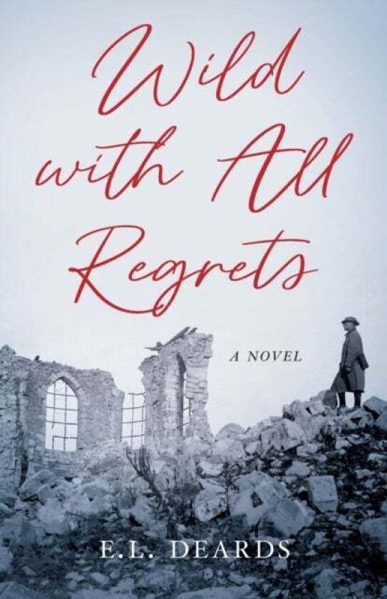 Wild with All Regrets av E.L. Deards