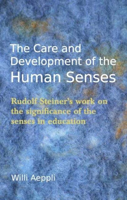The Care and Development of the Human Senses av Willi Aeppli