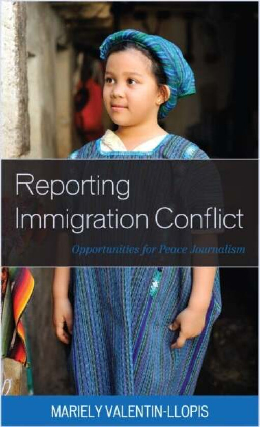 Reporting Immigration Conflict av Mariely Valentin-Llopis