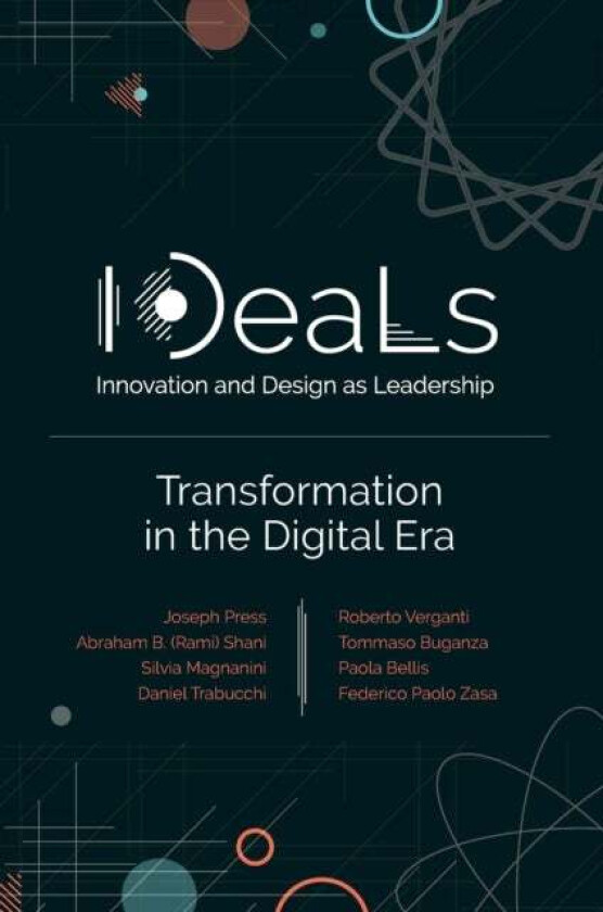 IDeaLs (Innovation and Design as Leadership) av Joseph Press, Paola Bellis, Tommaso Buganza, Silvia Magnanini, Daniel Trabucchi, Abraham B. (Rami) Sha