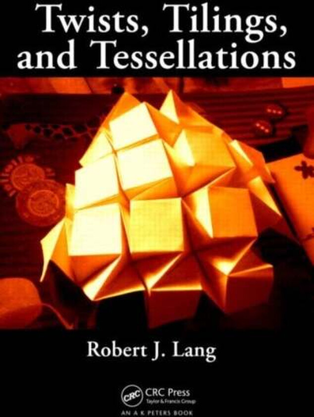 Twists, Tilings, and Tessellations av Robert J. (http://www.langorigami.com Alamo California USA) Lang