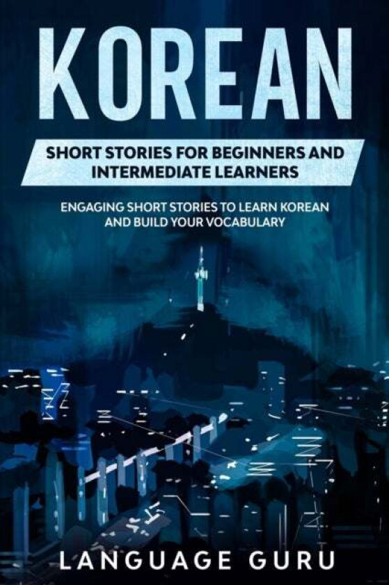 Korean Short Stories for Beginners and Intermediate Learners av Language Guru