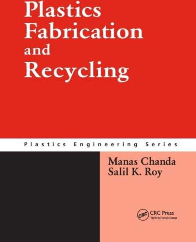 Plastics Fabrication and Recycling av Manas Chanda, Salil K. Roy