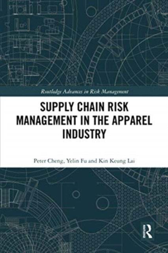 Supply Chain Risk Management in the Apparel Industry av Peter (Hanbo Group China) Cheng, Yelin (The University of Hong Kong Hong Kong) Fu, Kin Keung (