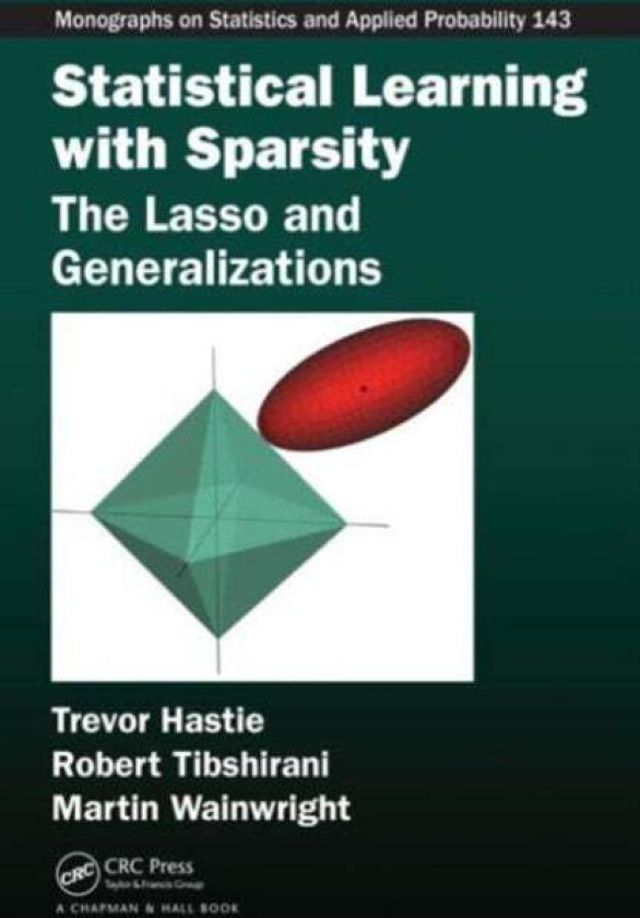 Statistical Learning with Sparsity av Trevor Hastie, Robert Tibshirani, Martin (Department of Statistics University of California Berkeley) Wainwright