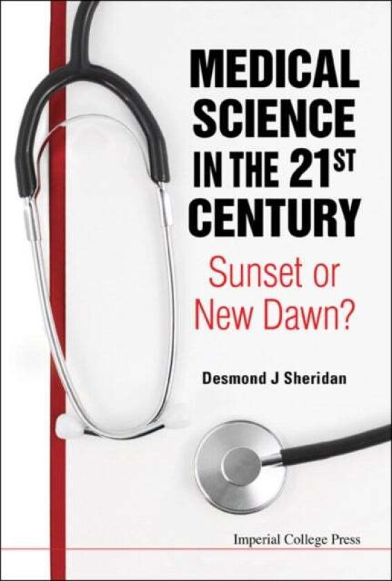 Medical Science In The 21st Century: Sunset Or New Dawn? av Desmond J (Imperial College London Uk) Sheridan