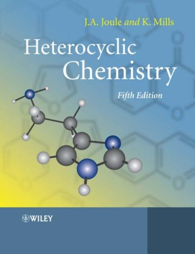 Heterocyclic Chemistry av John A. (The School of Chemistry The University of Manchester) Joule, Keith (Chemistry Consultant Ware Hertsfordshire) Mills