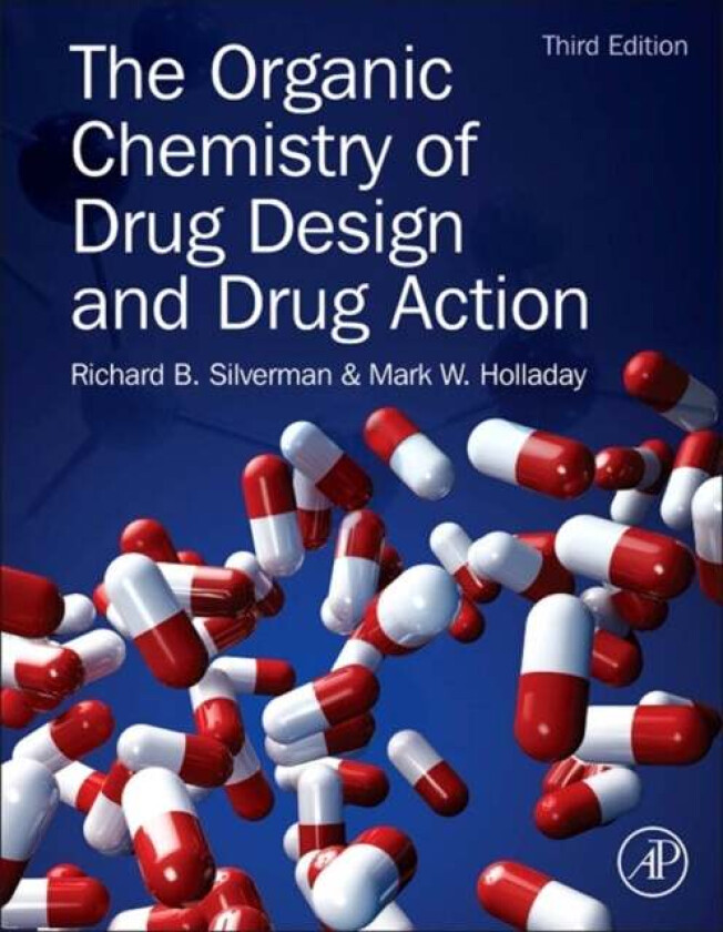 The Organic Chemistry of Drug Design and Drug Action av Richard B. (Northwestern University Evanston IL USA) Silverman, Mark W. (Ambit Biosciences San