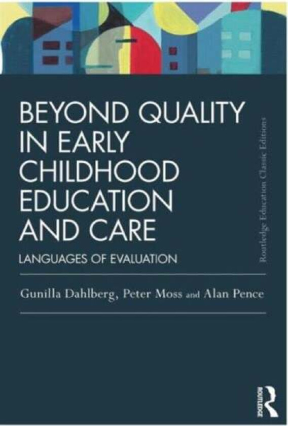 Beyond Quality in Early Childhood Education and Care av Gunilla Dahlberg, Peter (Institute of Education University College London UK) Moss, Alan (Univ