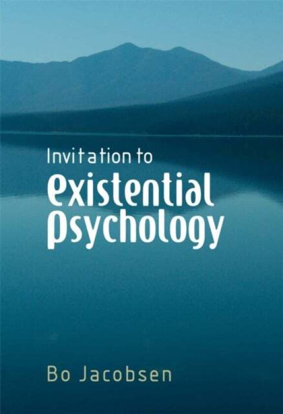 Invitation to Existential Psychology av Bo (The University of Copenhagen) Jacobsen