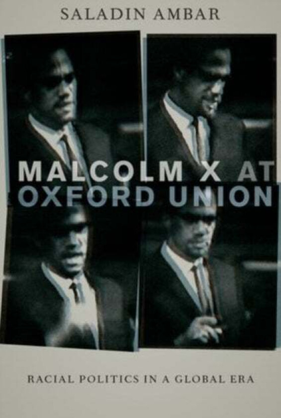 Malcolm X at Oxford Union av Saladin (Assistant Professor of Political Science Assistant Professor of Political Science Lehigh University) Ambar