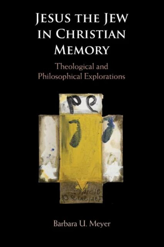 Jesus the Jew in Christian Memory av Barbara U. (Tel-Aviv University) Meyer