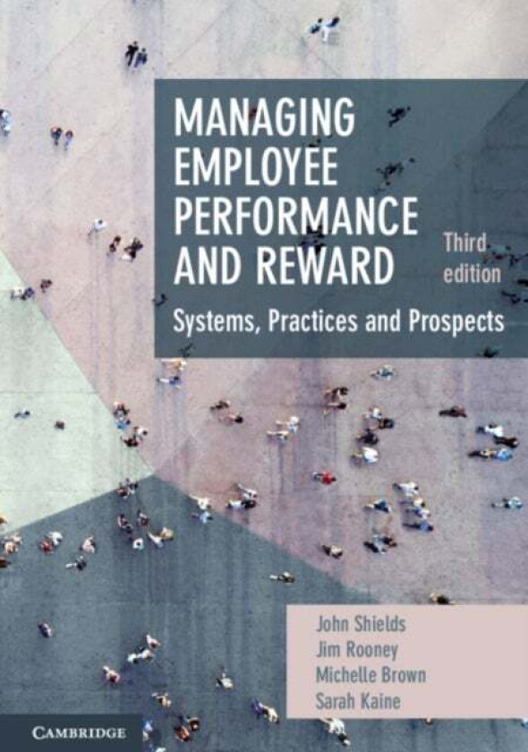 Managing Employee Performance and Reward av John (University of Sydney) Shields, Jim (University of New South Wales Sydney) Rooney, Michelle (Universi