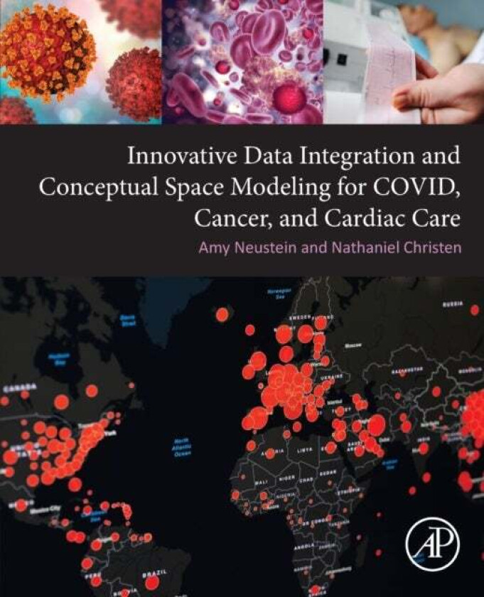 Innovative Data Integration and Conceptual Space Modeling for COVID, Cancer, and Cardiac Care av Amy (CEO and Founder Linguistic Technology Systems Fo