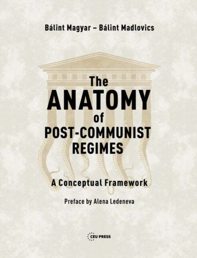 The Anatomy of Post-Communist Regimes av Balint (Research Fellow CEU Democracy Institute) Magyar, Balint (Research fellow CEU Democracy Institute) Mad