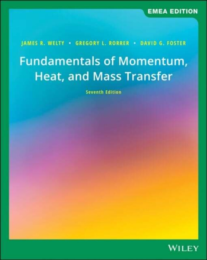 Fundamentals of Momentum, Heat, and Mass Transfer, EMEA Edition av James (Oregon State University) Welty, Gregory L. Rorrer, David G. (University of R