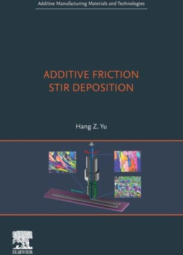 Additive Friction Stir Deposition av Hang Z. (Associate Professor of Materials Science and Engineering Virginia Tech USA) Yu
