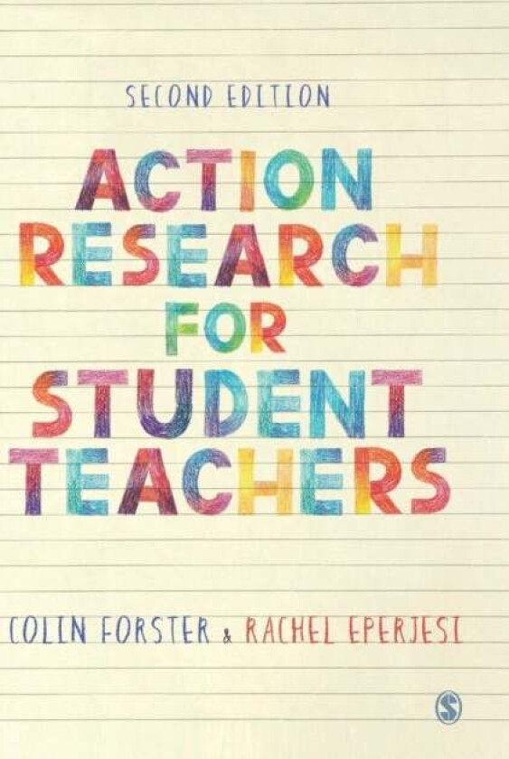Action Research for Student Teachers av Colin Forster, Rachel Eperjesi