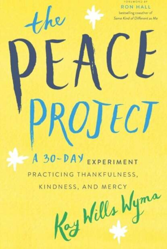 The Peace Project - A 30-Day Experiment Practicing Thankfulness, Kindness, and Mercy av Kay Wills Wyma, Ron Hall