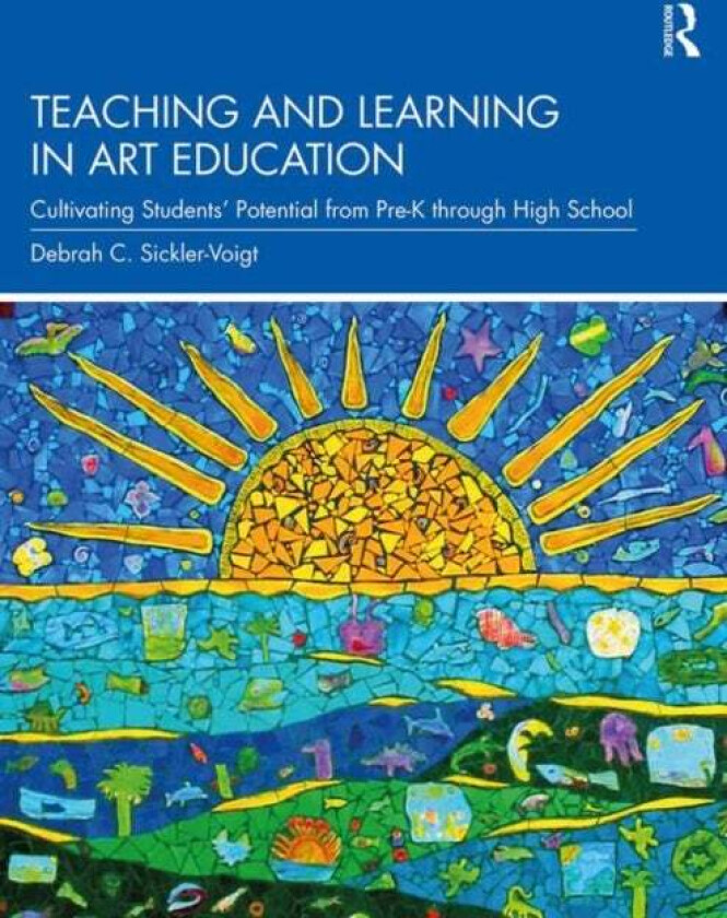 Teaching and Learning in Art Education av Debrah C. (Middle Tennessee State University USA) Sickler-Voigt