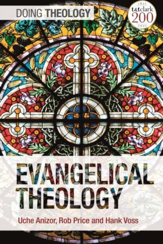 Evangelical Theology av Associate Professor Uche (Biola University USA) Anizor, Dr Robert B. (Biola University USA) Price, Assistant Professor Hank (T
