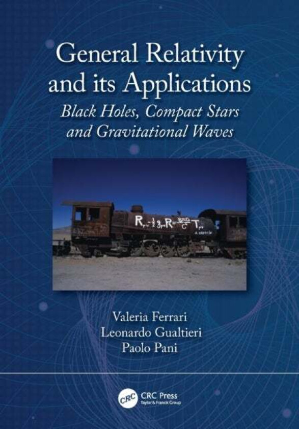 General Relativity and its Applications av Valeria Ferrari, Leonardo Gualtieri, Paolo Pani