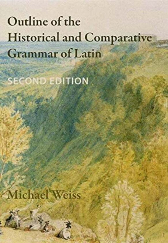 Outline of the Historical and Comparative Grammar of Latin av Michael Weiss