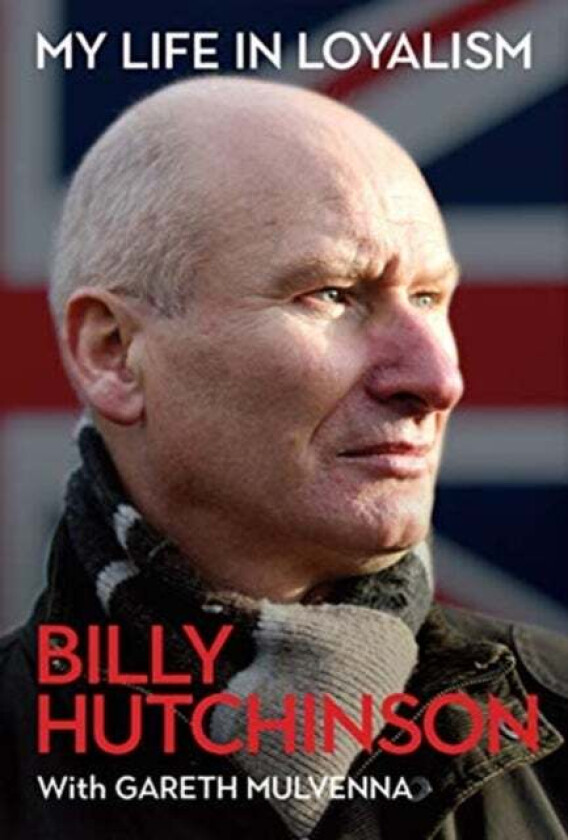 My Life in Loyalism av Billy Hutchinson, Gareth Mulvenna