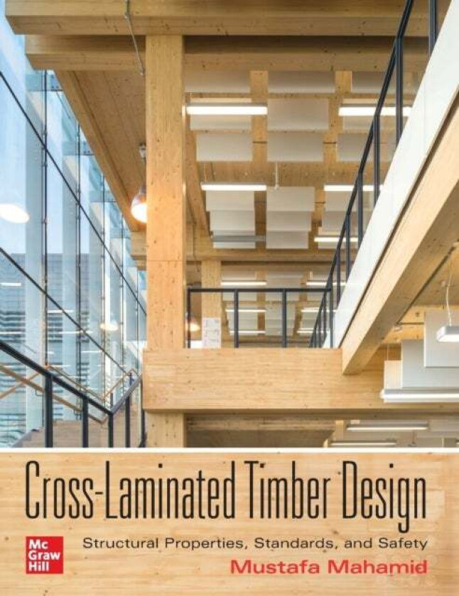 Cross-Laminated Timber Design: Structural Properties, Standards, and Safety av Mustafa Mahamid