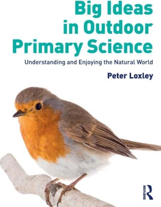Big Ideas in Outdoor Primary Science av Peter Loxley
