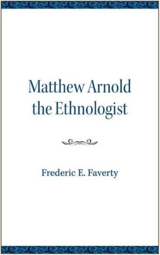 Matthew Arnold the Ethnologist av Frederic E. Faverty