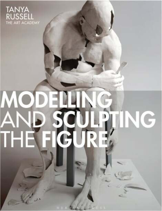 Modelling and Sculpting the Figure av Tanya Russell