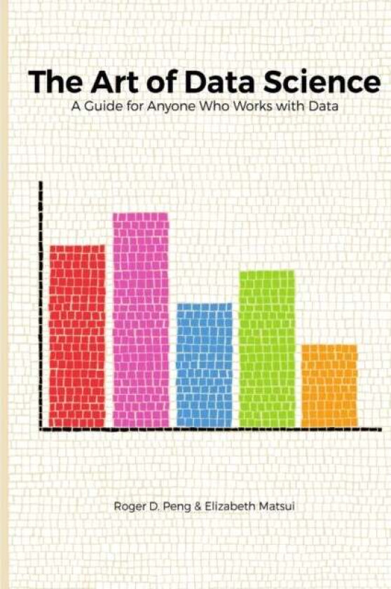The Art of Data Science av Roger Peng, Elizabeth Matsui