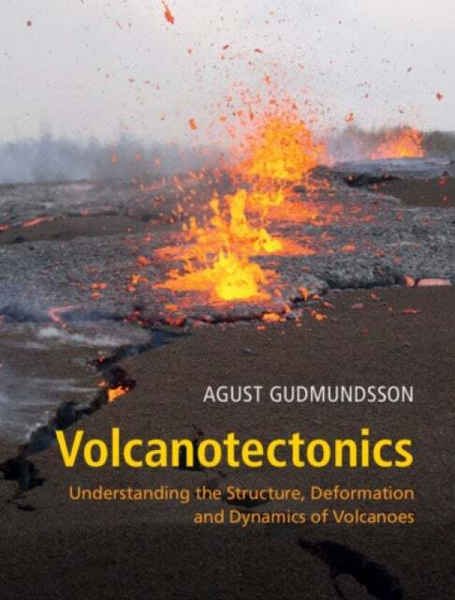 Volcanotectonics av Agust (Royal Holloway University of London) Gudmundsson