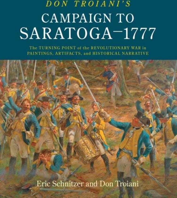 Don Troiani's Campaign to Saratoga - 1777 av Eric Schnitzer, Don Troiani, Connecticut Southbury