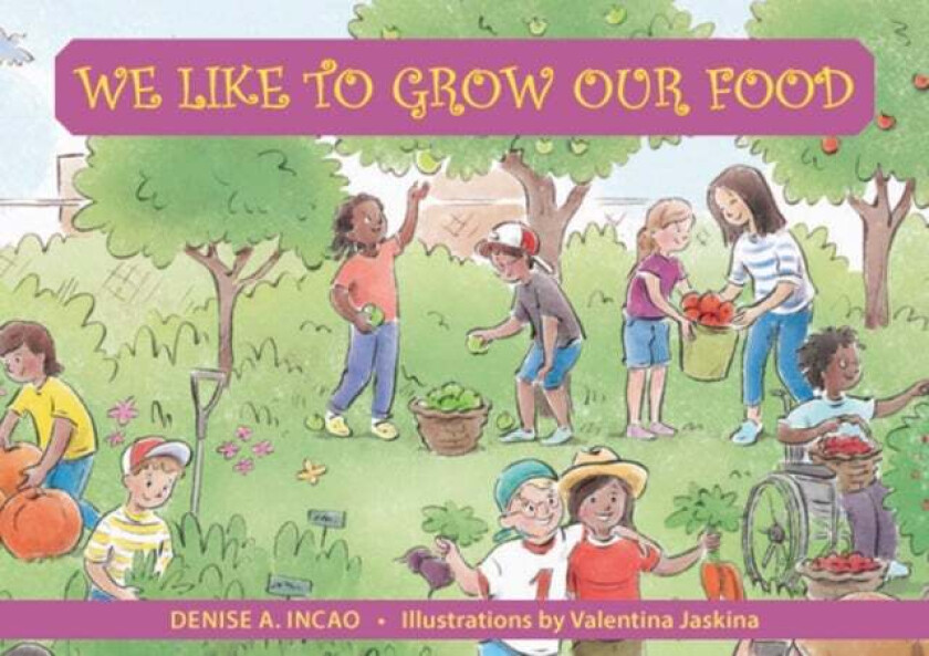 We Like to Grow Our Food av Denise A. (Denise A. Incao) Incao