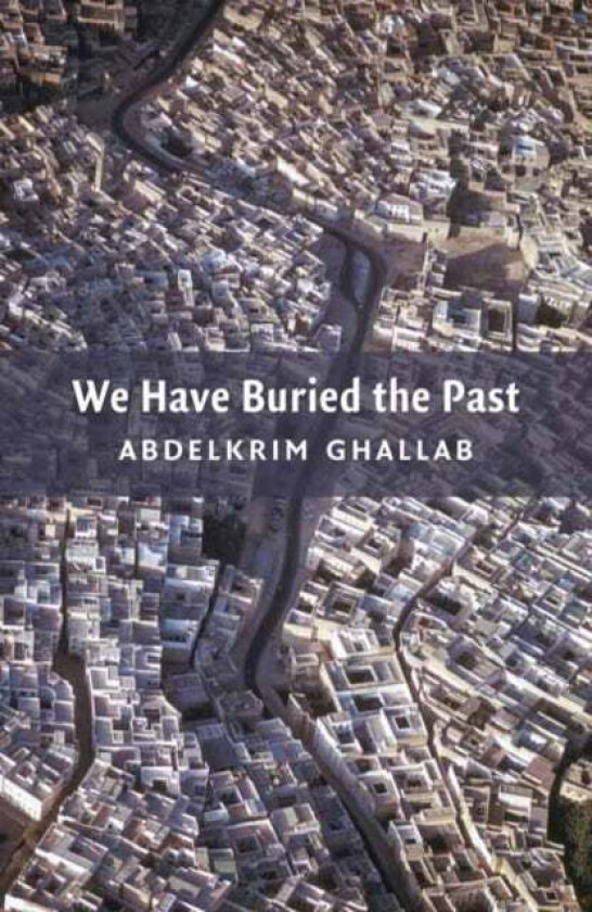We Have Buried the Past av Abdelkrim Ghallab