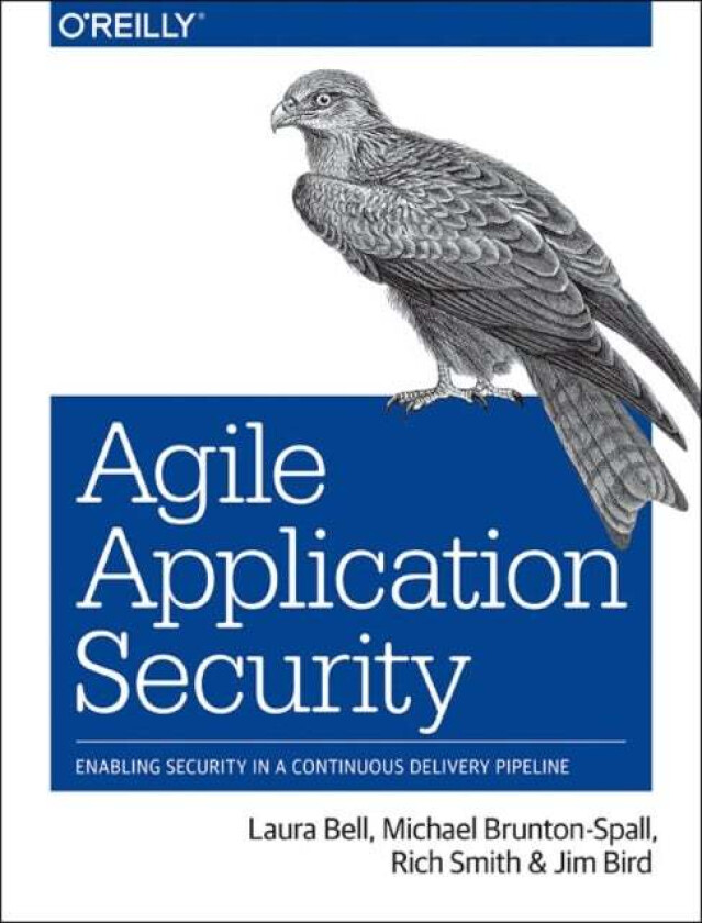 Agile Application Security av Rich Smith, Michael Brunton-Spall, Laura Bell, Jim Bird