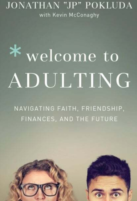 Welcome to Adulting - Navigating Faith, Friendship, Finances, and the Future av Jonathan Pokluda, Kevin Mcconaghy